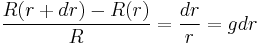 
{R(r%2Bdr) - R(r) \over R} = {dr\over r} = g dr
\,