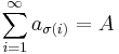 \sum\limits_{i=1}^\infty a_{\sigma(i)}=A