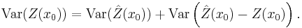 \mathrm{Var}(Z(x_0))=\mathrm{Var}(\hat{Z}(x_0))%2B\mathrm{Var}\left(\hat{Z}(x_0)-Z(x_0)\right).