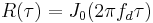 \,\! R(\tau) = J_0(2\pi f_d \tau)