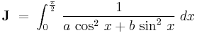 \textbf J\;=\;\int_0^{\frac{\pi}{2}}\,\frac{1}{a\,\cos^2\,x%2Bb\,\sin^2\,x}\;dx\,