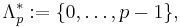 
\Lambda_p^*:=\{0,\dots,p-1\},
