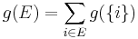  g(E) = \sum_{i \in E} g(\{i\}) 