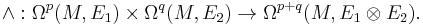 \wedge�: \Omega^p(M,E_1) \times \Omega^q(M,E_2) \to \Omega^{p%2Bq}(M,E_1\otimes E_2).