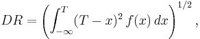 DR = \left( \int_{-\infty}^T (T - x)^2\,f(x)\,dx \right)^{1/2}, 