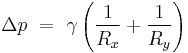 \Delta p\ =\ \gamma \left( \frac{1}{R_x} %2B \frac{1}{R_y} \right)