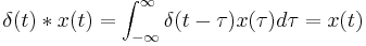 \delta(t) * x(t) = \int_{-\infty}^{\infty} \delta(t - \tau) x(\tau) d \tau = x(t)