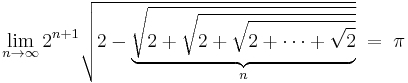  \lim_{n\to\infty}2^{n
%2B1}\sqrt{2-\underbrace{\sqrt{2%2B\sqrt{2%2B\sqrt{2%2B\cdots%2B\sqrt{2}}}}}_{n}}\;=\;\pi
