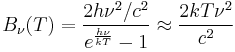 B_\nu(T) = \frac{2h\nu^2/c^2}{e^\frac{h\nu}{kT} - 1} \approx \frac{2kT\nu^2}{c^2}