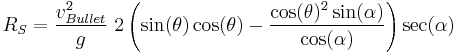 R_S=\frac{v_{Bullet}^2}{g}\,\, 2 \left(\sin(\theta)\cos(\theta)-\frac{\cos(\theta)^2 \sin(\alpha)}{\cos(\alpha)}\right)\sec(\alpha)\,