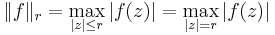  \|f\|_r = \max_{|z| \le r} |f(z)| =  \max_{|z| = r} |f(z)|