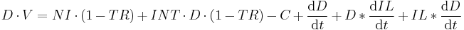 D \cdot V = NI \cdot (1 - TR) %2B INT \cdot D \cdot (1 - TR) - C %2B {\operatorname{d}D \over \operatorname{d}t} %2B D * {\operatorname{d}IL \over \operatorname{d}t} %2B IL * {\operatorname{d}D \over \operatorname{d}t}