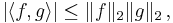 |\langle f,g\rangle| \le \|f\|_2 \|g\|_2\,,