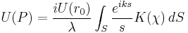  U(P) = \frac {iU(r_0)}{\lambda} \int_{S} \frac {e^{iks}}{s} K(\chi)\,dS 