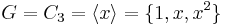 G=C_3=\langle x\rangle=\{1,x,x^2\}