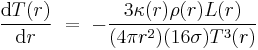 \frac{\text{d}T(r)}{\text{d}r}\ =\ -\frac{3 \kappa(r) \rho(r) L(r)}{(4 \pi r^2)(16 \sigma) T^3(r)}