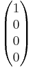 \begin{pmatrix} 1 \\ 0 \\ 0 \\ 0\end{pmatrix}