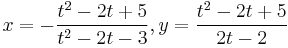 x = -\frac{t^2-2t%2B5}{t^2-2t-3}, y = \frac{t^2-2t%2B5}{2t-2}