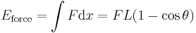 
E_\mathrm{force} = \int{F \mathrm{d} x  = F L (1 - \cos \theta )}
