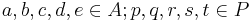 a, b, c, d, e\in A; p, q, r, s, t \in P