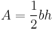 A = \frac{1}{2}bh