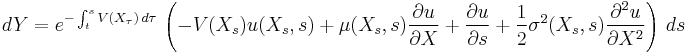 
dY=e^{-  \int_t^s V(X_\tau)\, d\tau}\,\left(-V(X_s) u(X_s,s) %2B\mu(X_s,s)\frac{\partial u}{\partial X}%2B\frac{\partial u}{\partial s}%2B\frac{1}{2}\sigma^2(X_s,s)\frac{\partial^2 u}{\partial X^2}\right)\,ds