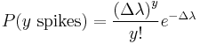  P(y \textrm{~spikes}) = \frac{\left(\Delta \lambda\right)^y}{y!} e^{- \Delta \lambda}