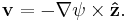 
\mathbf{ v} = -\nabla\psi\times\mathbf{\hat z}.
