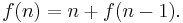 f(n)=n%2Bf(n-1).\,