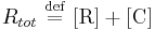 
R_{tot} \ \stackrel{\mathrm{def}}{=}\   [\mathrm{R}] %2B [\mathrm{C}]
