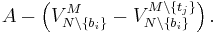 A - \left(V^{M}_{N \setminus \{b_i\}}-V^{M \setminus \{t_j\}}_{N \setminus \{b_i\}}\right).