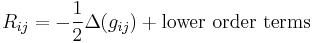 R_{ij} = -\frac{1}{2}\Delta (g_{ij}) %2B \text{lower order terms}