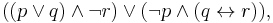 ((p\lor q)\land\neg r)\lor(\neg p\land(q\leftrightarrow r)),