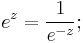 
e^z = \frac{1}{e^{-z}};
