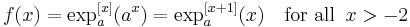 f(x)=\exp^{[x]}_a (a^{x})=\exp^{[x%2B1]}_a(x) \quad \mbox{for all} \; \; x > -2