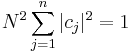  N^2 \sum_{j=1}^n | c_j |^2 = 1\,\!