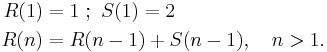 
\begin{align}
R(1)&=1\�;\ S(1)=2 \\
R(n)&=R(n-1)%2BS(n-1), \quad n>1.
\end{align}
