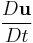 \frac{D\mathbf{u}}{Dt}