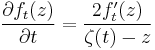 \frac{\partial f_t(z)}{\partial t} = \frac{ 2f_t^\prime(z)}{\zeta(t)-z}