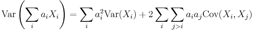 \operatorname{Var}\left(\sum_{i} a_iX_i\right) = \sum_{i}a_i^2 \operatorname{Var}(X_i) %2B 2\sum_{i}\sum_{j>i}a_ia_j\operatorname{Cov}(X_i,X_j)