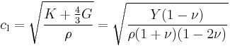  c_{\mathrm{l}} = \sqrt {\frac{K%2B\frac{4}{3}G}{\rho}} = \sqrt {\frac{Y (1-\nu)}{\rho (1%2B\nu)(1 - 2 \nu)}} 