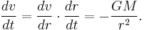 \frac{dv}{dt}=\frac{dv}{dr} \cdot \frac{dr}{dt}=-\frac{GM}{r^2}.\,