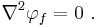 \nabla^2 \varphi_f = 0 \ . 