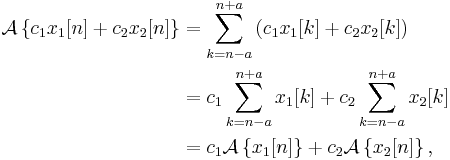 \begin{align}
\mathcal{A}\left\{c_1 x_1[n] %2B c_2 x_2[n] \right\}
&= \sum_{k=n-a}^{n%2Ba} \left( c_1 x_1[k] %2B c_2 x_2[k] \right)\\
&= c_1 \sum_{k=n-a}^{n%2Ba} x_1[k] %2B c_2 \sum_{k=n-a}^{n%2Ba} x_2[k]\\
&= c_1 \mathcal{A}\left\{x_1[n] \right\} %2B c_2 \mathcal{A}\left\{x_2[n] \right\},
\end{align}