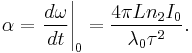 \alpha = \left. \frac{d\omega}{dt} \right |_0 = \frac{4 \pi L n_2 I_0}{\lambda_0 \tau^2}.