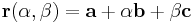 \mathbf{r}(\alpha, \beta) = \mathbf{a} %2B \alpha \mathbf{b} %2B \beta \mathbf{c}