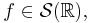  f \in \mathcal{S}(\mathbb{R}), 