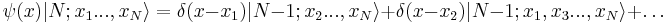 
\psi(x) |N; x_1 ... ,x_N \rangle = \delta(x-x_1) |N-1;x_2 ...,x_N\rangle %2B \delta(x-x_2)|N-1;x_1,x_3...,x_N \rangle %2B \ldots 
\,