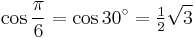 \cos\frac{\pi}{6}=\cos 30^\circ=\tfrac{1}{2}\sqrt3\,