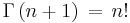 \Gamma\left(n%2B1\right)\,=\,n!